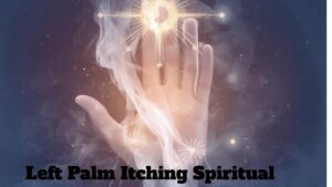 Left Palm Itching Spiritual Meaning